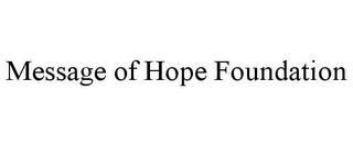 MESSAGE OF HOPE FOUNDATION trademark