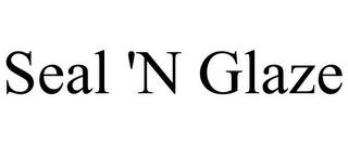 SEAL 'N GLAZE trademark