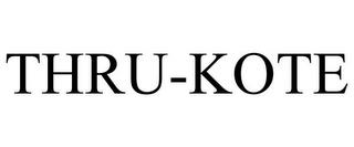 THRU-KOTE trademark