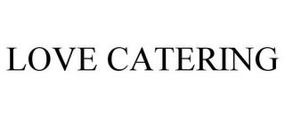 LOVE CATERING trademark