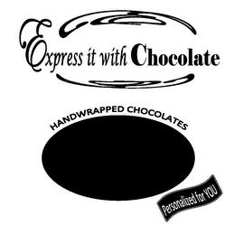 EXPRESS IT WITH CHOCOLATE HANDWRAPPED CHOCOLATES PERSONALIZED FOR YOU trademark