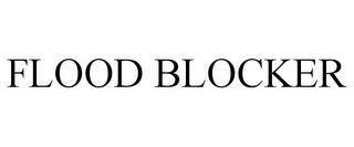 FLOOD BLOCKER trademark