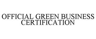 OFFICIAL GREEN BUSINESS CERTIFICATION trademark