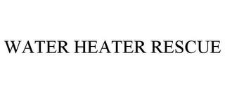 WATER HEATER RESCUE trademark