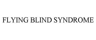 FLYING BLIND SYNDROME trademark