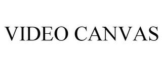 VIDEO CANVAS trademark