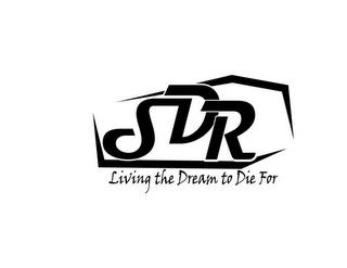 SDR LIVING THE DREAM TO DIE FOR trademark