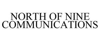 NORTH OF NINE COMMUNICATIONS trademark