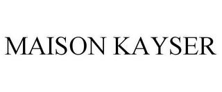 MAISON KAYSER trademark