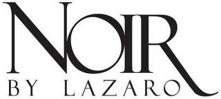 NOIR BY LAZARO trademark