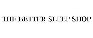 THE BETTER SLEEP SHOP trademark