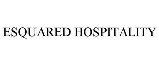 ESQUARED HOSPITALITY trademark