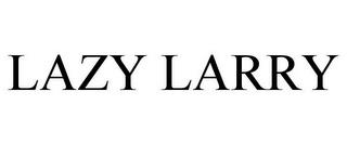 LAZY LARRY trademark