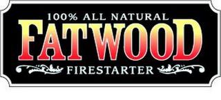 100% ALL NATURAL FATWOOD FIRESTARTER trademark