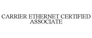 CARRIER ETHERNET CERTIFIED ASSOCIATE trademark