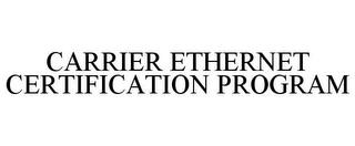 CARRIER ETHERNET CERTIFICATION PROGRAM trademark