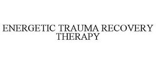 ENERGETIC TRAUMA RECOVERY THERAPY trademark