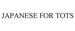 JAPANESE FOR TOTS trademark