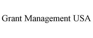 GRANT MANAGEMENT USA trademark