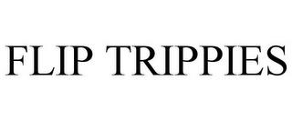 FLIP TRIPPIES trademark