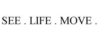 SEE . LIFE . MOVE . trademark