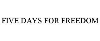 FIVE DAYS FOR FREEDOM trademark