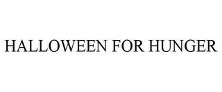 HALLOWEEN FOR HUNGER trademark