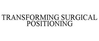 TRANSFORMING SURGICAL POSITIONING trademark