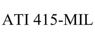 ATI 415-MIL trademark