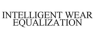 INTELLIGENT WEAR EQUALIZATION trademark