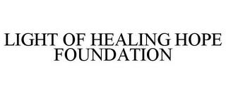 LIGHT OF HEALING HOPE FOUNDATION trademark