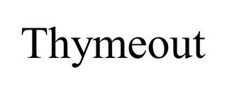 THYMEOUT trademark