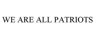 WE ARE ALL PATRIOTS trademark