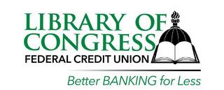 LIBRARY OF CONGRESS FEDERAL CREDIT UNION BETTER BANKING FOR LESS trademark