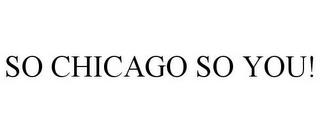 SO CHICAGO SO YOU! trademark