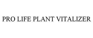 PRO LIFE PLANT VITALIZER trademark