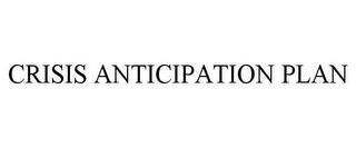 CRISIS ANTICIPATION PLAN trademark