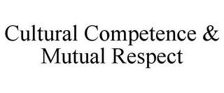 CULTURAL COMPETENCE & MUTUAL RESPECT trademark