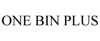 ONE BIN PLUS trademark