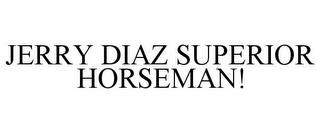 JERRY DIAZ SUPERIOR HORSEMAN! trademark