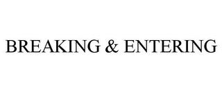 BREAKING & ENTERING trademark