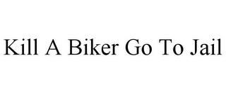 KILL A BIKER GO TO JAIL trademark