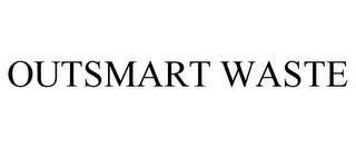 OUTSMART WASTE trademark