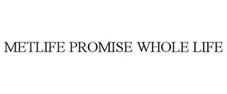 METLIFE PROMISE WHOLE LIFE trademark