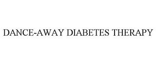 DANCE-AWAY DIABETES THERAPY trademark