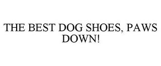 THE BEST DOG SHOES, PAWS DOWN! trademark