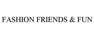 FASHION FRIENDS & FUN trademark