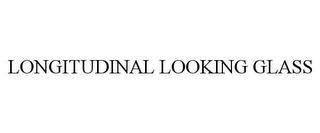 LONGITUDINAL LOOKING GLASS trademark