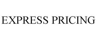 EXPRESS PRICING trademark