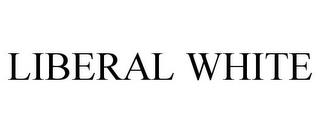 LIBERAL WHITE trademark